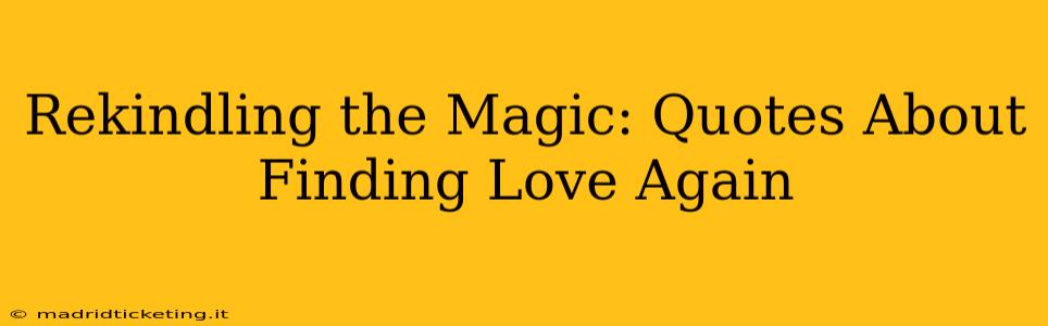 Rekindling the Magic: Quotes About Finding Love Again