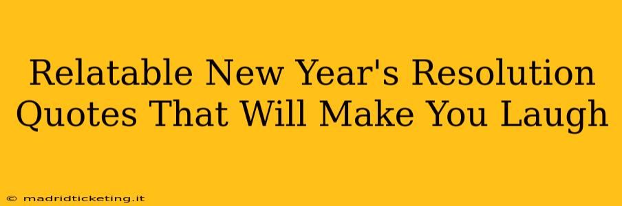 Relatable New Year's Resolution Quotes That Will Make You Laugh