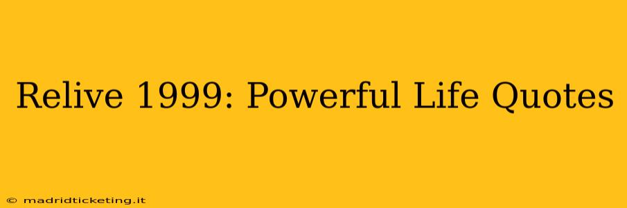 Relive 1999: Powerful Life Quotes