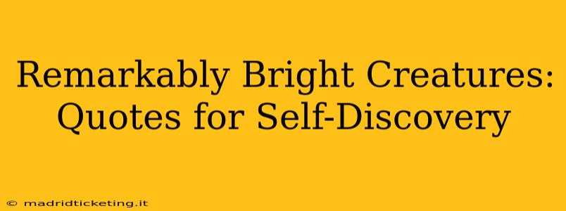 Remarkably Bright Creatures: Quotes for Self-Discovery
