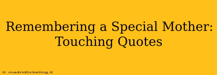 Remembering a Special Mother:  Touching Quotes