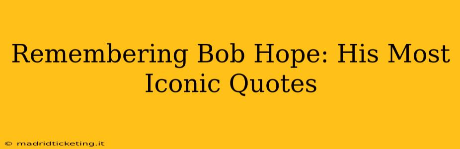 Remembering Bob Hope: His Most Iconic Quotes