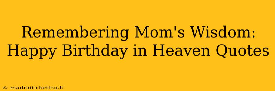 Remembering Mom's Wisdom: Happy Birthday in Heaven Quotes