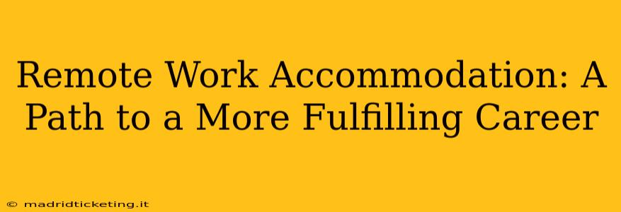 Remote Work Accommodation: A Path to a More Fulfilling Career