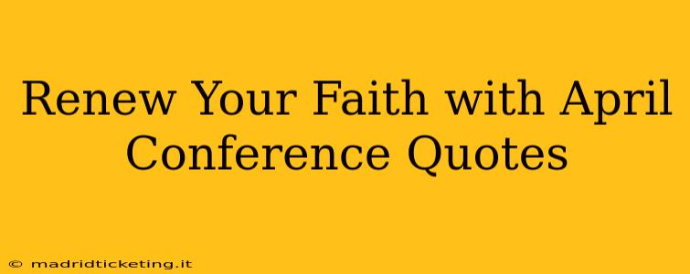 Renew Your Faith with April Conference Quotes