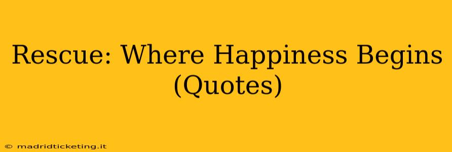 Rescue: Where Happiness Begins (Quotes)