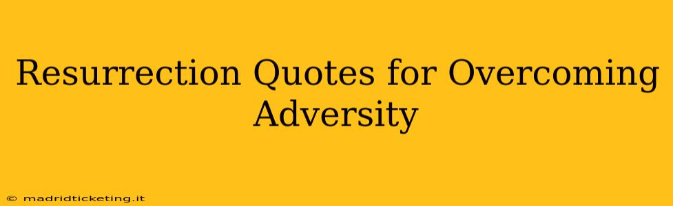 Resurrection Quotes for Overcoming Adversity