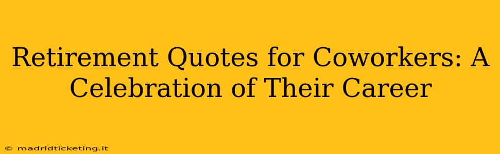 Retirement Quotes for Coworkers: A Celebration of Their Career