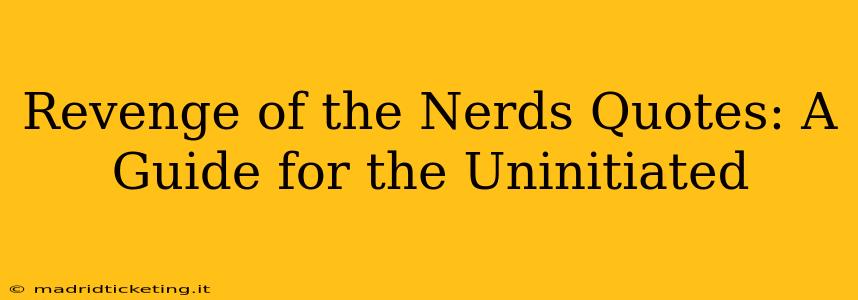 Revenge of the Nerds Quotes: A Guide for the Uninitiated