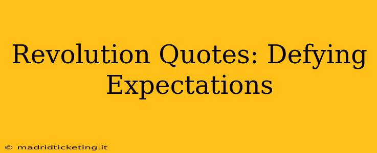 Revolution Quotes: Defying Expectations