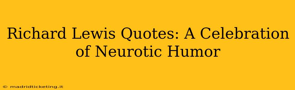 Richard Lewis Quotes: A Celebration of Neurotic Humor
