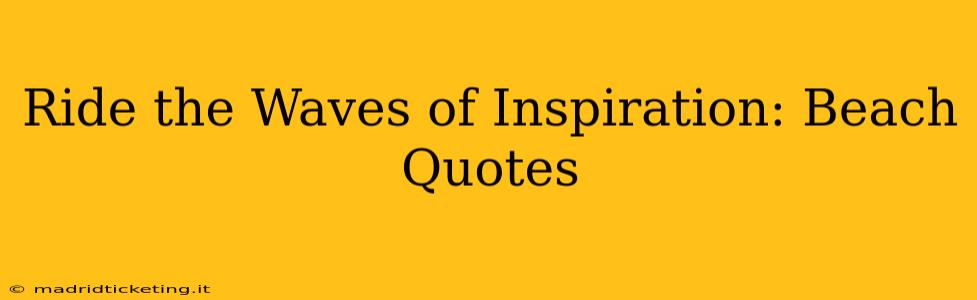 Ride the Waves of Inspiration: Beach Quotes