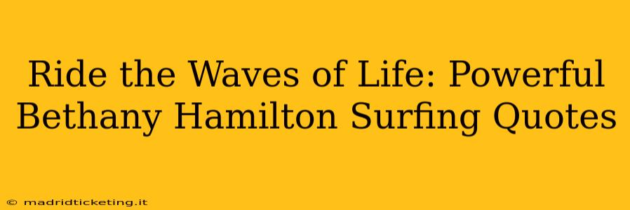 Ride the Waves of Life: Powerful Bethany Hamilton Surfing Quotes
