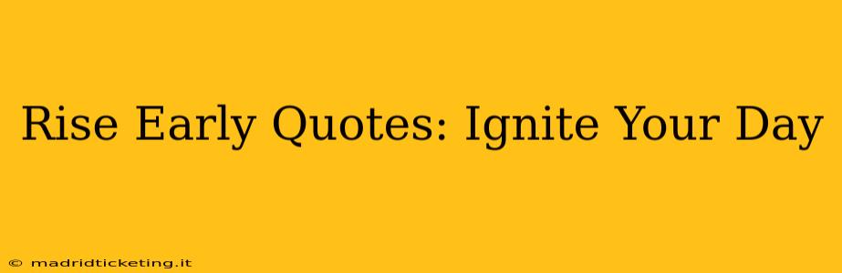 Rise Early Quotes: Ignite Your Day