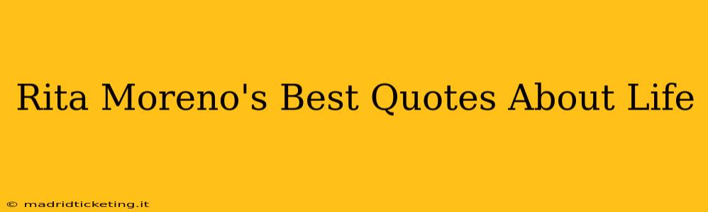Rita Moreno's Best Quotes About Life