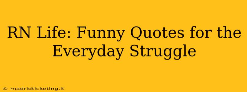RN Life: Funny Quotes for the Everyday Struggle