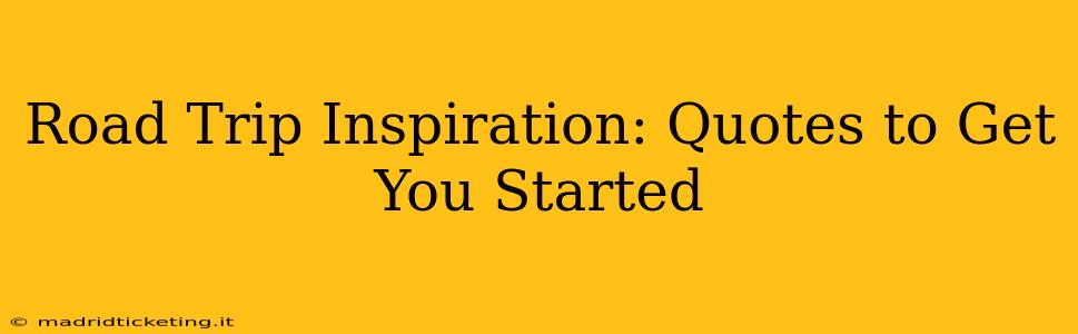 Road Trip Inspiration: Quotes to Get You Started
