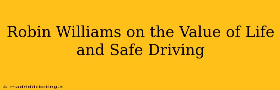Robin Williams on the Value of Life and Safe Driving