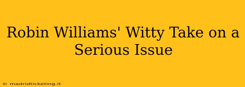 Robin Williams' Witty Take on a Serious Issue