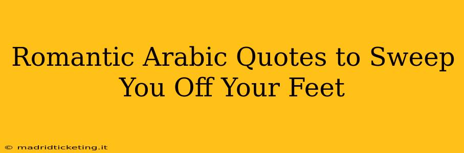 Romantic Arabic Quotes to Sweep You Off Your Feet