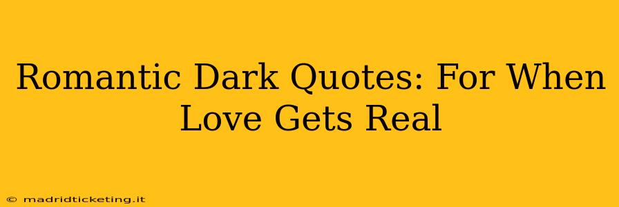 Romantic Dark Quotes: For When Love Gets Real