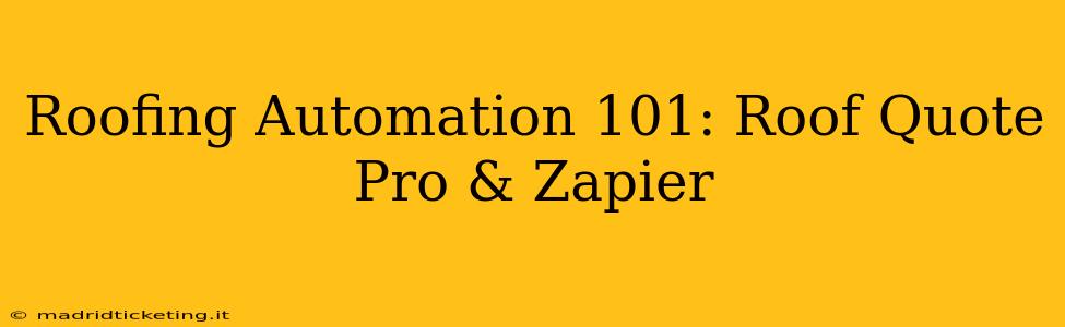 Roofing Automation 101: Roof Quote Pro & Zapier