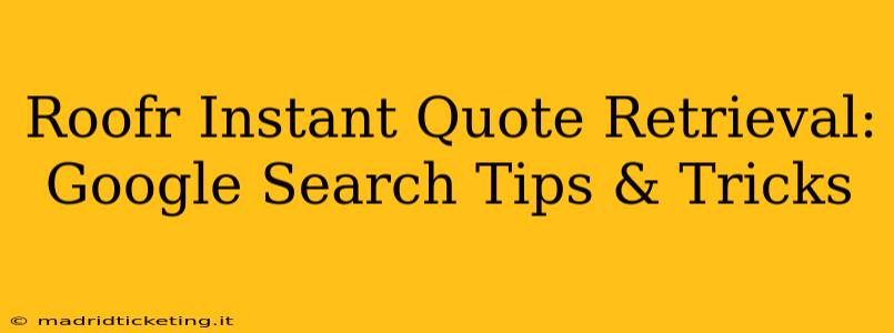 Roofr Instant Quote Retrieval: Google Search Tips & Tricks