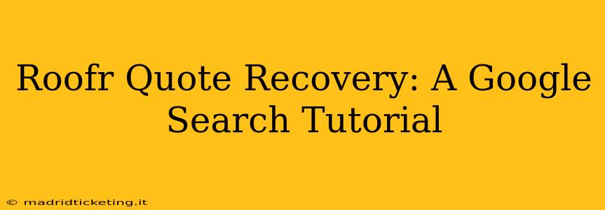 Roofr Quote Recovery: A Google Search Tutorial