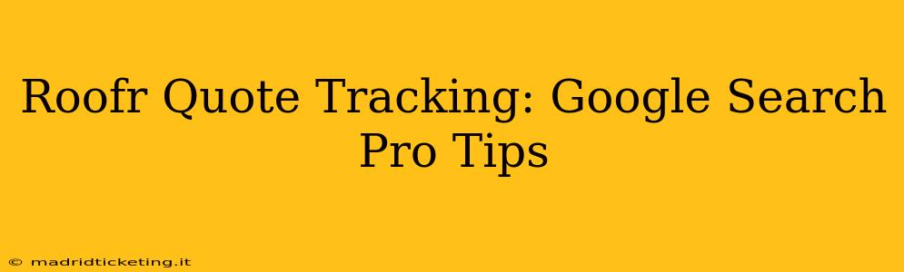 Roofr Quote Tracking: Google Search Pro Tips