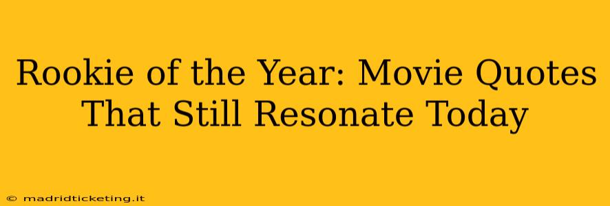 Rookie of the Year: Movie Quotes That Still Resonate Today