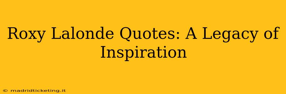 Roxy Lalonde Quotes: A Legacy of Inspiration