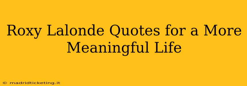 Roxy Lalonde Quotes for a More Meaningful Life