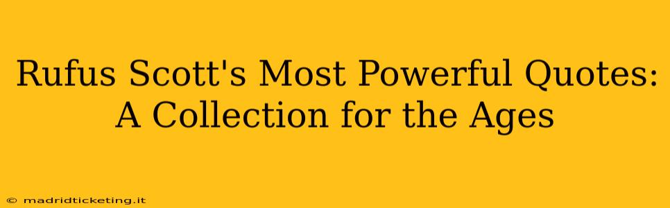 Rufus Scott's Most Powerful Quotes: A Collection for the Ages