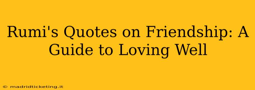 Rumi's Quotes on Friendship: A Guide to Loving Well