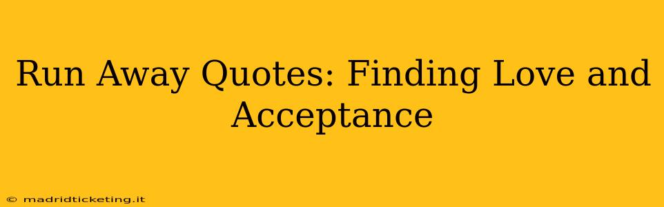 Run Away Quotes: Finding Love and Acceptance