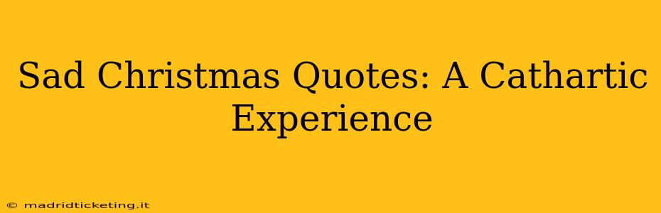 Sad Christmas Quotes: A Cathartic Experience
