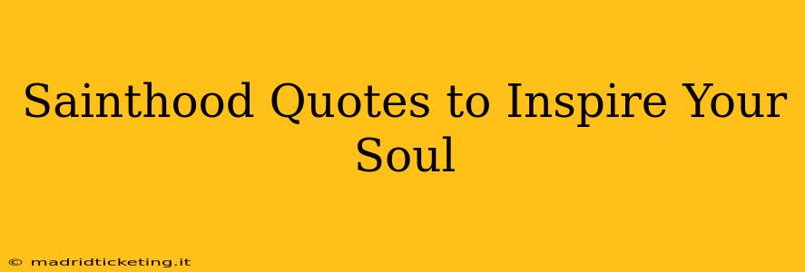 Sainthood Quotes to Inspire Your Soul