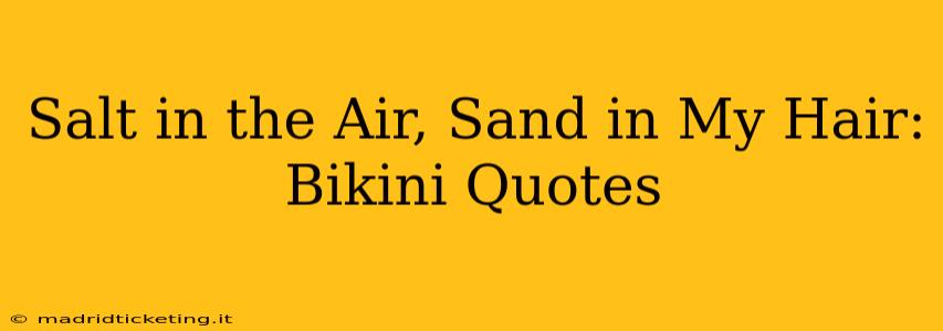 Salt in the Air, Sand in My Hair: Bikini Quotes