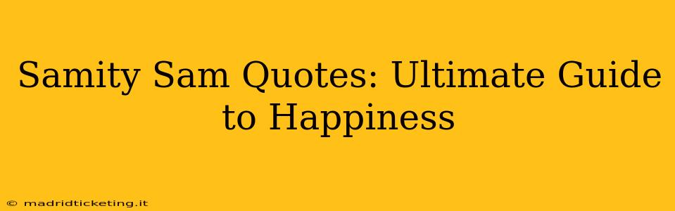 Samity Sam Quotes: Ultimate Guide to Happiness