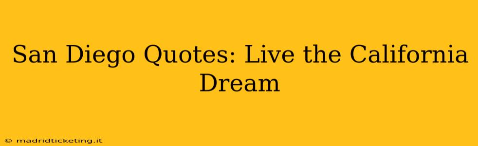 San Diego Quotes: Live the California Dream