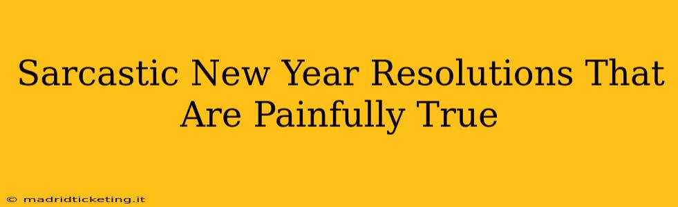 Sarcastic New Year Resolutions That Are Painfully True
