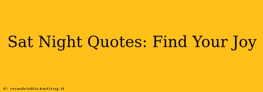 Sat Night Quotes: Find Your Joy