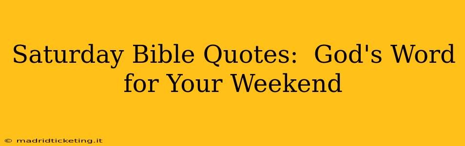Saturday Bible Quotes:  God's Word for Your Weekend