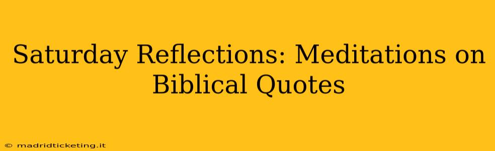 Saturday Reflections: Meditations on Biblical Quotes