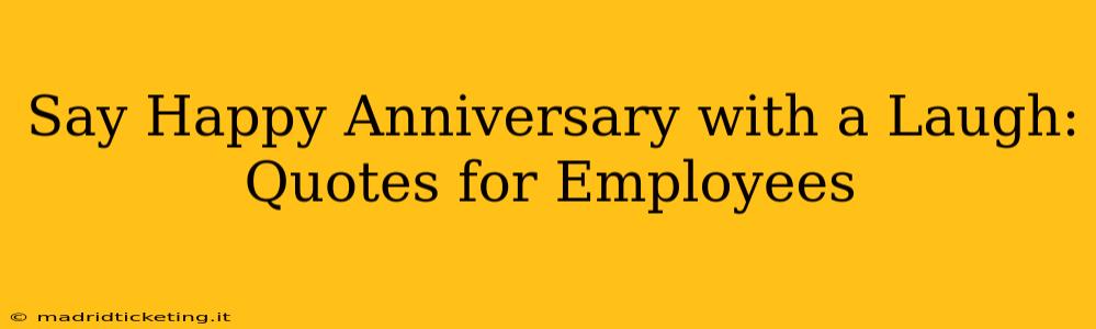 Say Happy Anniversary with a Laugh: Quotes for Employees