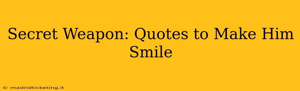 Secret Weapon: Quotes to Make Him Smile