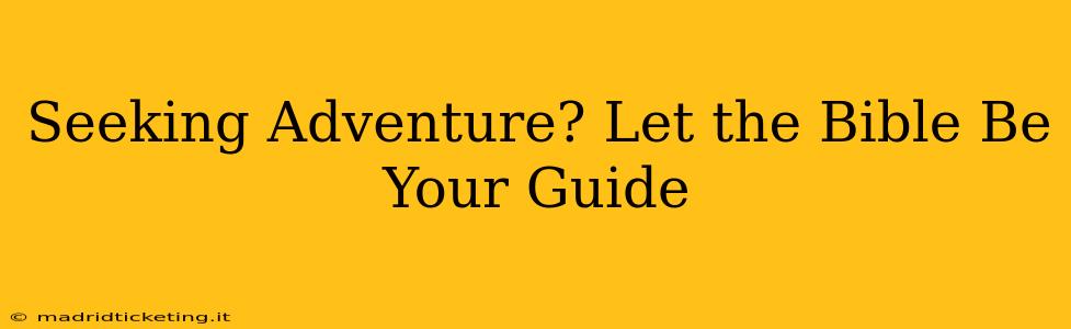 Seeking Adventure? Let the Bible Be Your Guide