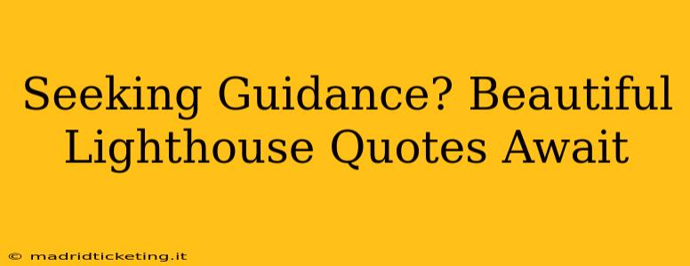 Seeking Guidance? Beautiful Lighthouse Quotes Await