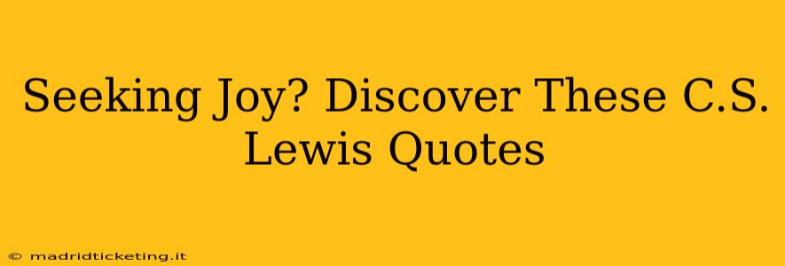 Seeking Joy? Discover These C.S. Lewis Quotes