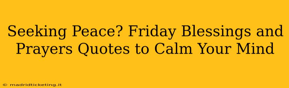 Seeking Peace? Friday Blessings and Prayers Quotes to Calm Your Mind